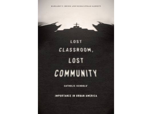 Lost Classroom, Lost Community: Catholic Schools' Importance in Urban America