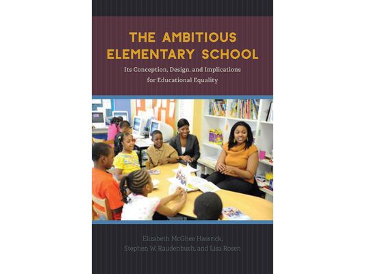 The Ambitious Elementary School: Its Conception, Design, and Implications for Educational Equality