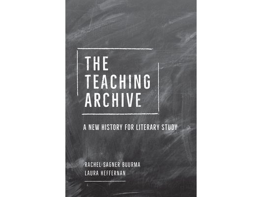 The Teaching Archive: A New History for Literary Study