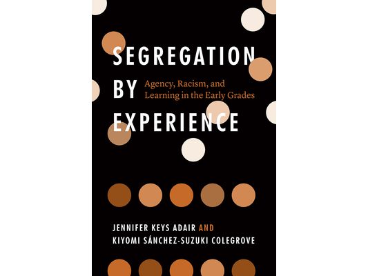 Segregation by Experience: Agency, Racism, and Learning in the Early Grades