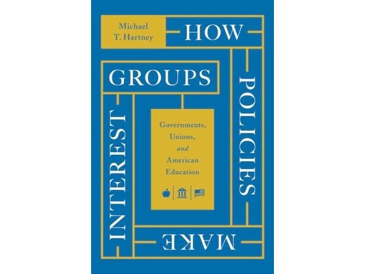 How Policies Make Interest Groups: Governments, Unions, and American Education