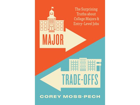 Major Trade-Offs: The Surprising Truths about College Majors and Entry-Level Jobs
