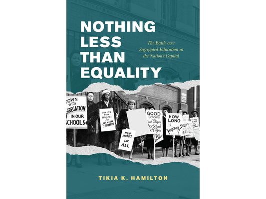 Nothing Less Than Equality: The Battle Over Segregated Education in the Nation's Capital