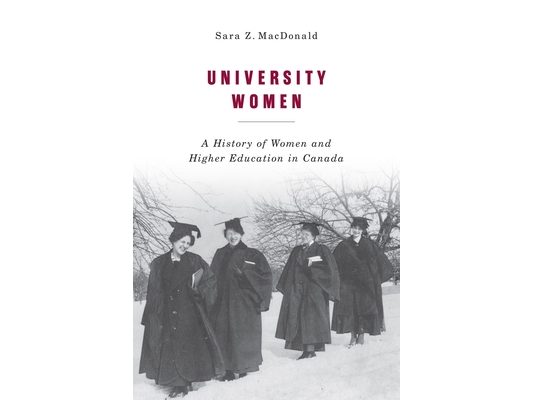 University Women: A History of Women and Higher Education in Canada