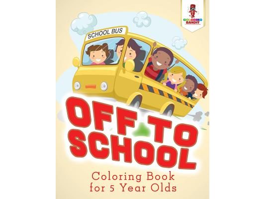 Off to School: Coloring Book for 5 Year Olds