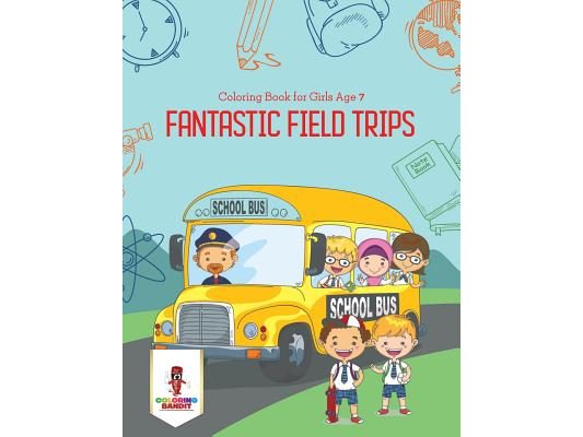 Fantastic Field Trips: Coloring Book for Girls Age 7
