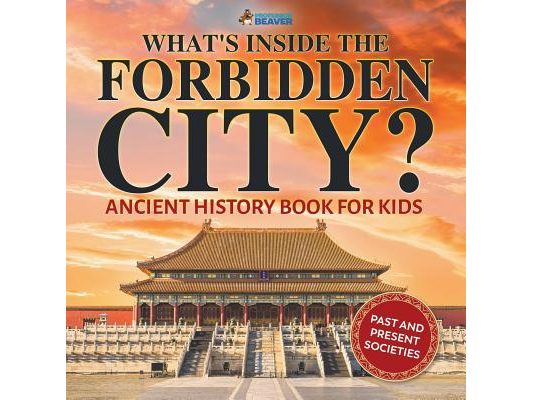 What's Inside the Forbidden City? Ancient History Book for Kids Past and Present Societies