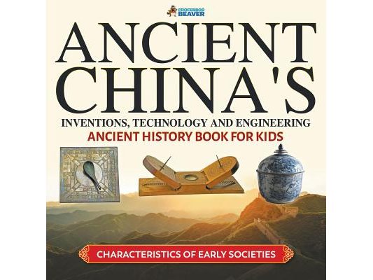 Ancient China's Inventions, Technology and Engineering - Ancient History Book for Kids Characteristics of Early Societies