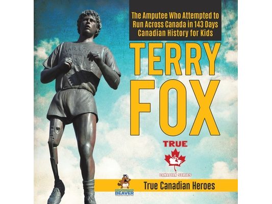Terry Fox - The Amputee Who Attempted to Run Across Canada in 143 Days Canadian History for Kids True Canadian Heroes