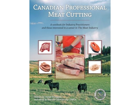 Canadian Professional Meat Cutting: A textbook for Industry Practitioners and those interested in a career in The Meat Industry