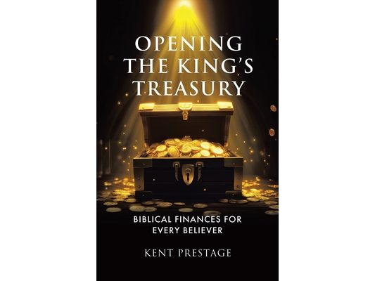 Opening The King's Treasury: Biblical Finances for Every Believer