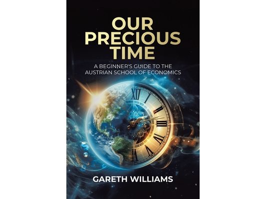 Our Precious Time: A Beginner's Guide to the Austrian School of Economics