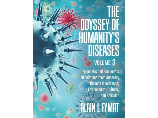 The Odyssey of Humanity's Diseases Volume 3: Epigenetic and Ecogenetic Modulations from Ancestry through Inheritance, Environment, Culture, and Behavi