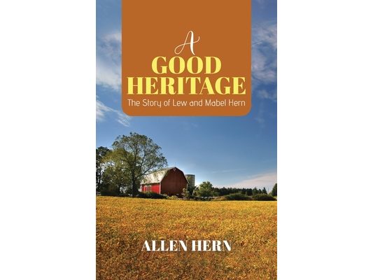 A Good Heritage: The Story of Lew and Mabel Hern