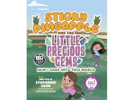 Sticky Pineapple and the Little Precious Gems: How I Came Into This World