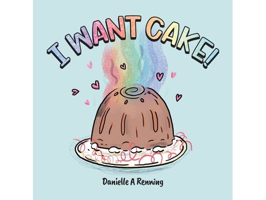 I Want Cake!
