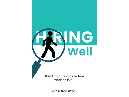 Hiring Well: Building Strong Selection Practices in K-12