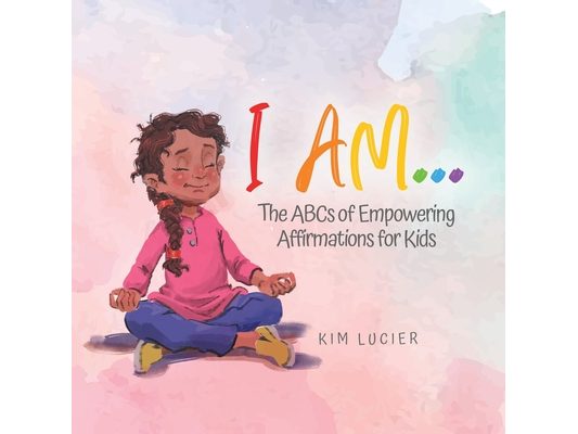 I Am...: The ABCs of Empowering Affirmations for Kids