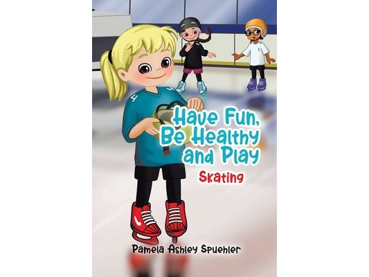 Have Fun, Be Healthy and Play: Skating
