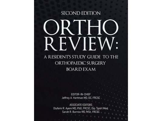 Ortho Review: A Resident's Study Guide to the Orthopaedic Surgery Board Exam (Second Edition)