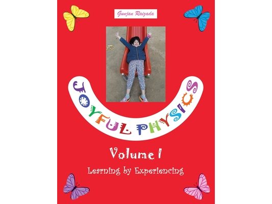 Joyful Physics Volume I: Learning by Experiencing