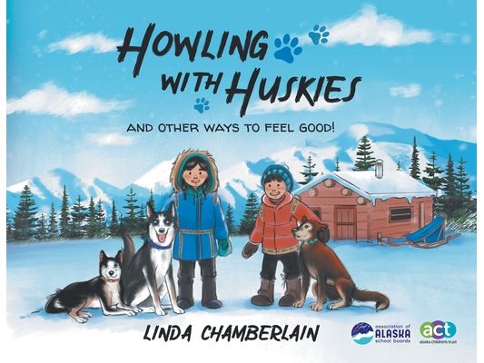 Howling With Huskies: And Other Ways to Feel Good!