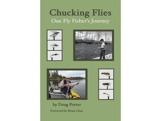 Chucking Flies: One Fly Fisher's Journey