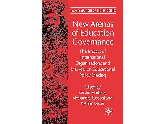 New Arenas of Education Governance: The Impact of International Organizations and Markets on Educational Policy Making