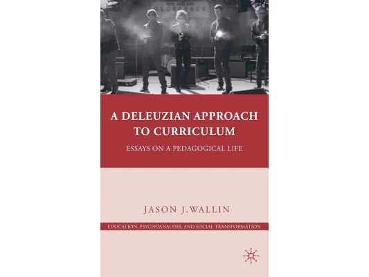 A Deleuzian Approach to Curriculum: Essays on a Pedagogical Life