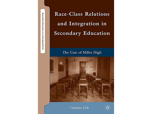 Race-Class Relations and Integration in Secondary Education: The Case of Miller High