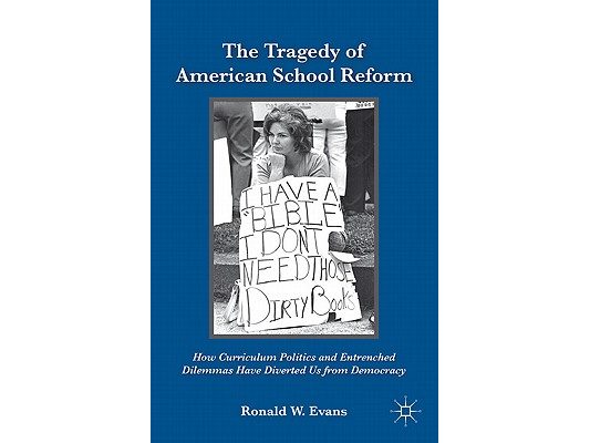 The Tragedy of American School Reform: How Curriculum Politics and Entrenched Dilemmas Have Diverted Us from Democracy