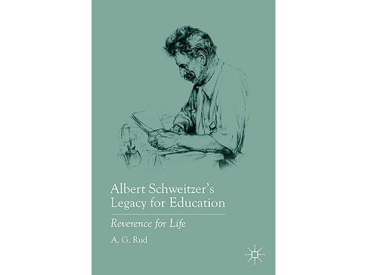 Albert Schweitzer's Legacy for Education: Reverence for Life