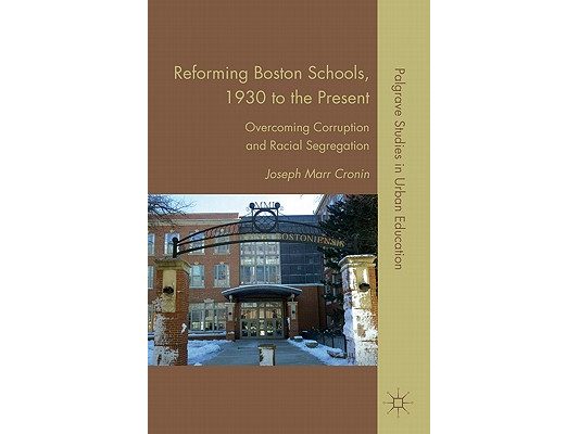 Reforming Boston Schools, 1930-2006: Overcoming Corruption and Racial Segregation