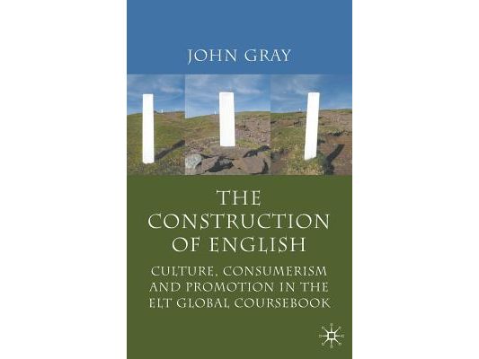 The Construction of English: Culture, Consumerism and Promotion in the ELT Global Coursebook
