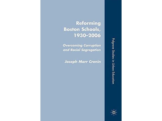 Reforming Boston Schools, 1930 to the Present: Overcoming Corruption and Racial Segregation