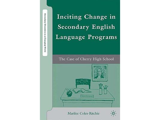 Inciting Change in Secondary English Language Programs: The Case of Cherry High School