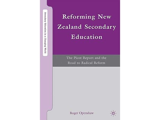 Reforming New Zealand Secondary Education: The Picot Report and the Road to Radical Reform