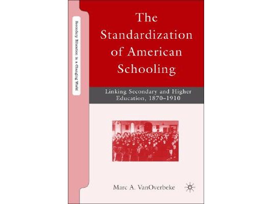 The Standardization of American Schooling: Linking Secondary and Higher Education, 1870-1910