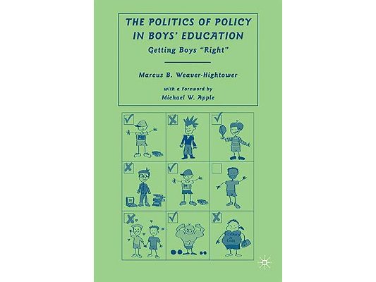 The Politics of Policy in Boys' Education: Getting Boys "right"