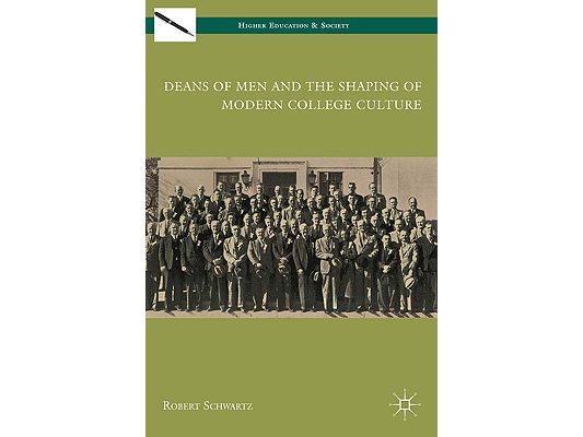 Deans of Men and the Shaping of Modern College Culture