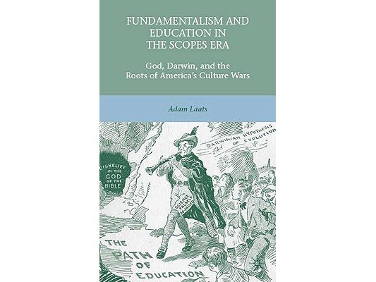Fundamentalism and Education in the Scopes Era: God, Darwin, and the Roots of America's Culture Wars