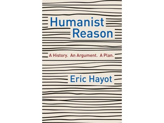 Humanist Reason: A History. an Argument. a Plan