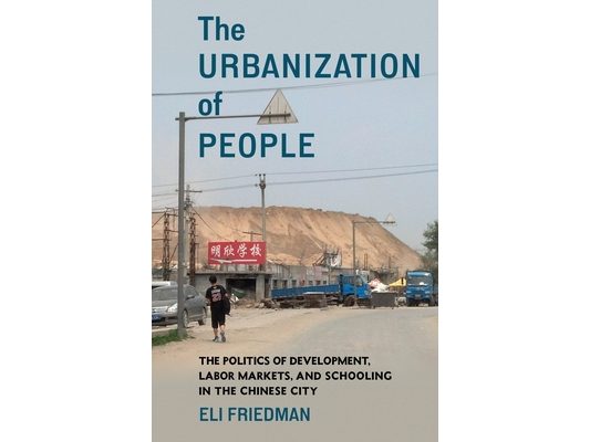 The Urbanization of People: The Politics of Development, Labor Markets, and Schooling in the Chinese City