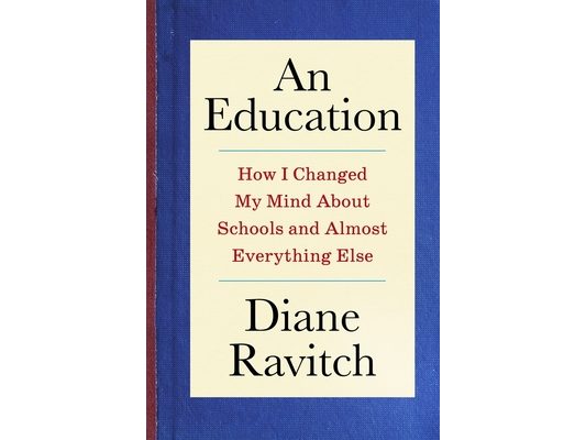 An Education: How I Changed My Mind about Schools and Almost Everything Else