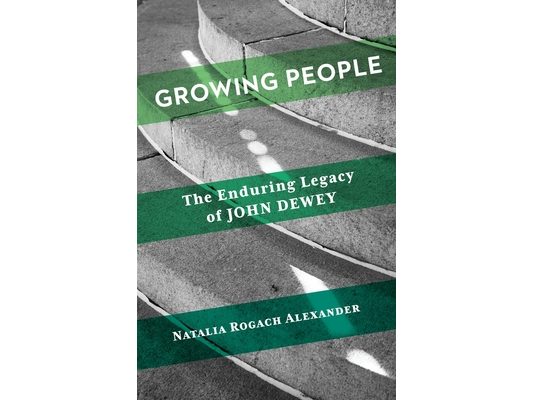 Growing People: The Enduring Legacy of John Dewey