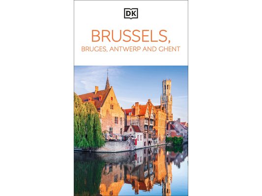 DK Brussels, Bruges, Antwerp and Ghent: Must-See Sights. Culture & History. Detailed Maps & Tours. Area Guide.