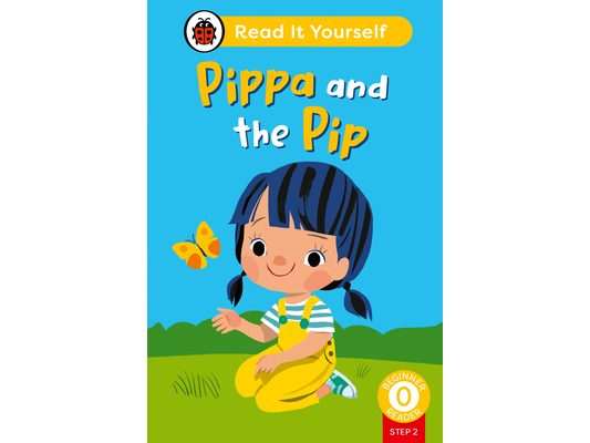Pippa and the Pip (Phonics Step 2): Read It Yourself - Level 0 Beginner Reader