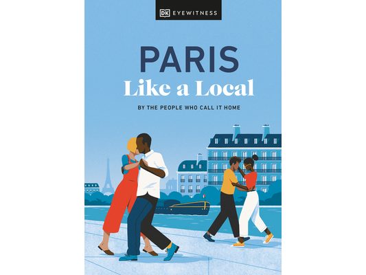 Paris Like a Local: By the People Who Call It Home