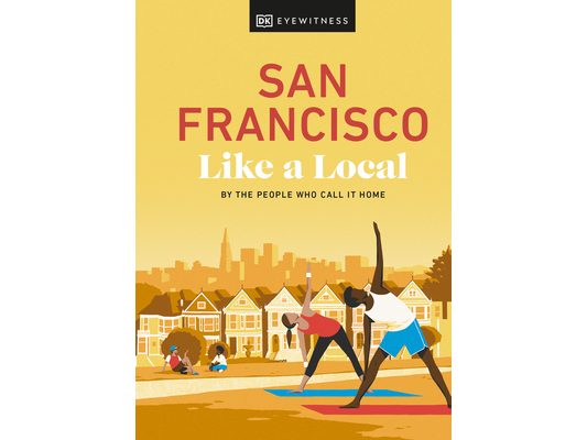 San Francisco Like a Local: By the People Who Call It Home