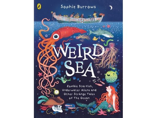 Weird Sea: Zombie Starfish, Underwater Aliens and Other Strange Tales of the Ocean